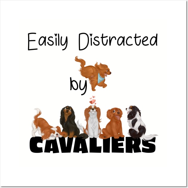 Easily Distracted by Cavaliers (King Charles Spaniels) Wall Art by Cavalier Gifts